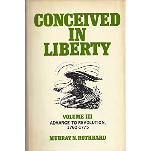 Pre-Owned Conceived in Liberty, Vol. 3: Advance to Revolution, 1760-1775 (Hardcover) 0870003437 9780870003431