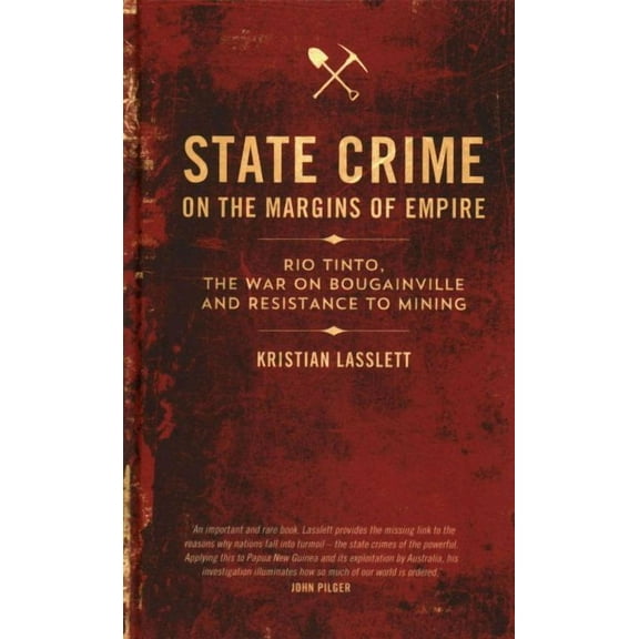 State Crime on the Margins of Empire: Rio Tinto, the War on Bougainville and Resistance to Mining (Hardcover)