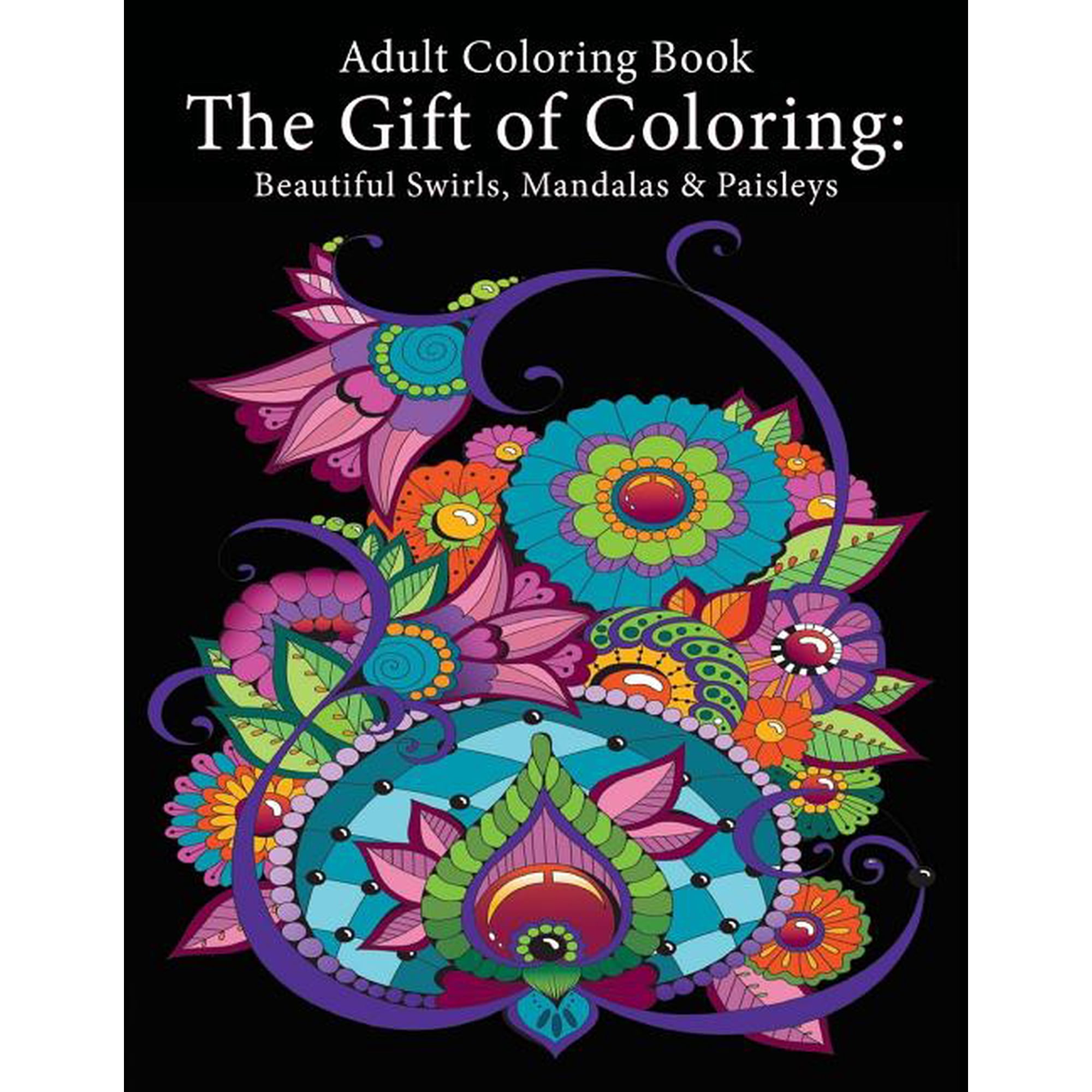 Adult Coloring Book: The Gift of Coloring: Beautiful Swirls Mandalas & Paisleys (Paperback) by Art and Color Press