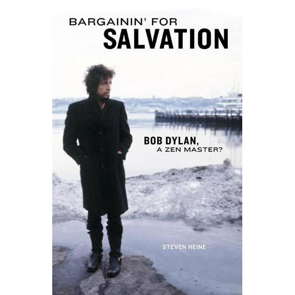 Bargainin' for Salvation : Bob Dylan, a Zen Master?