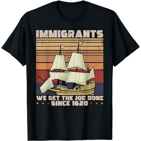 Immigrants We get the job done since 1620 - Mayflower Ship T-Shirt