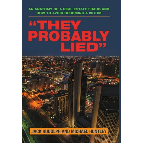 "They Probably Lied": An anatomy of a real estate fraud and how to avoid becoming a victim, (Hardcover)