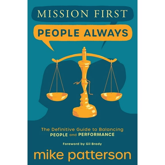 Mission First, People Always: The Definitive Guide to Balancing People and Performance, (Paperback)