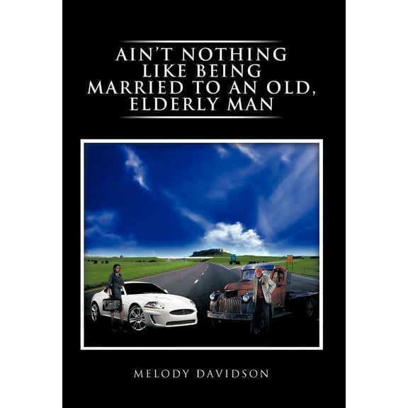 Ain't Nothing Like Being Married to an Old, Elderly Man, (Hardcover)