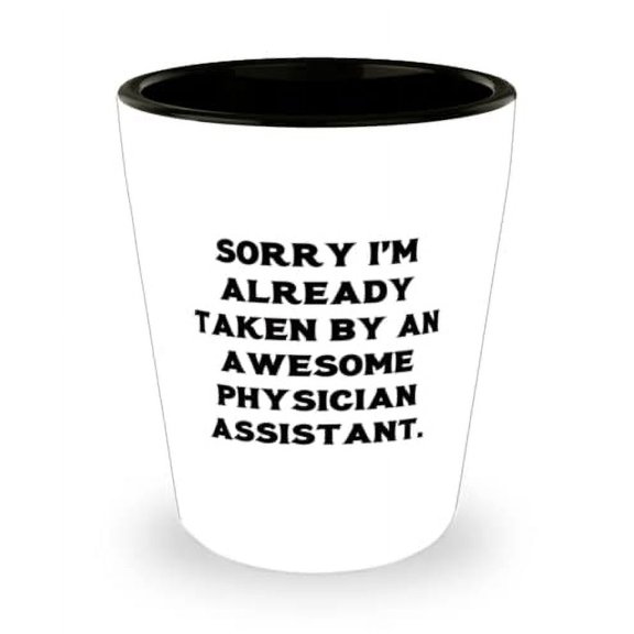 Sorry I'm Already Taken by an Awesome Physician. Shot Glass, Physician assistant Present From Boss, Fancy Ceramic Cup For Colleagues