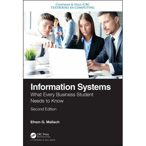 Chapman & Hall/CRC Textbooks in Computin Information Systems: What Every Business Student Needs to Know, Second Edition, (Paperback)