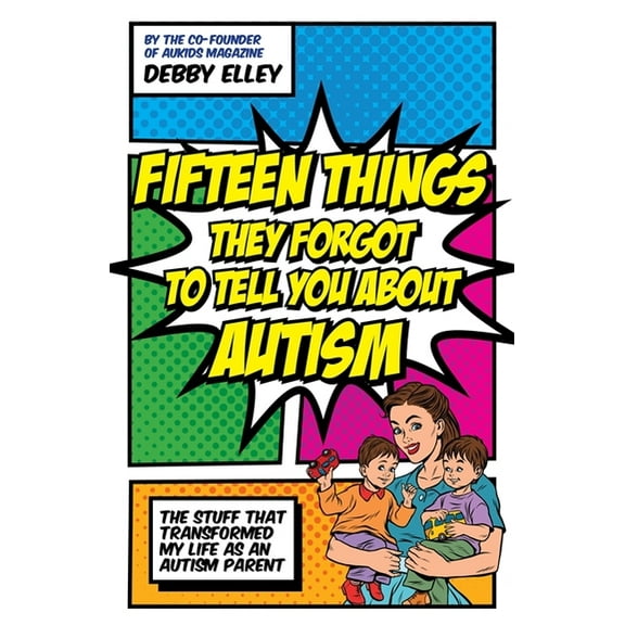 Fifteen Things They Forgot to Tell You about Autism: The Stuff That Transformed My Life as an Autism Parent, (Paperback)