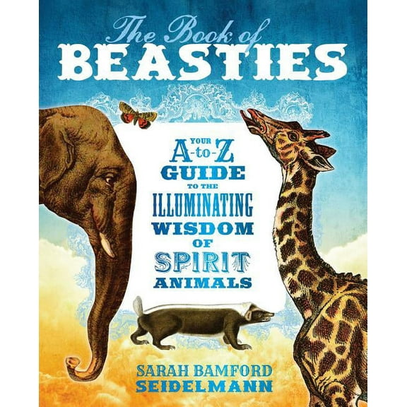 The Book of Beasties: Your A-To-Z Guide to the Illuminating Wisdom of Spirit Animals, (Paperback)