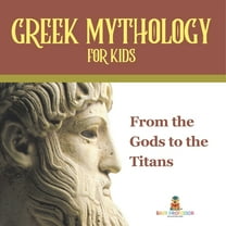 Greek Mythology for Kids From the Gods to the Titans, (Paperback)