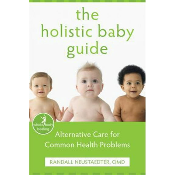 Pre-Owned The Holistic Baby Guide: Alternative Care for Common Health Problems (The New Harbinger Whole-Body Healing Series) (Paperback) 1572246936 9781572246935
