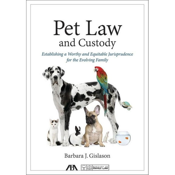 Pet Law and Custody: Establishing a Worthy and Equitable Jurisprudence for the Evolving Family (Paperback)