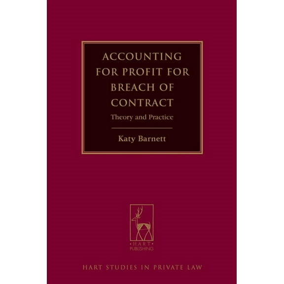 Hart Studies in Private Law Accounting for Profit for Breach of Contract: Theory and Practice, Book 2, (Hardcover)