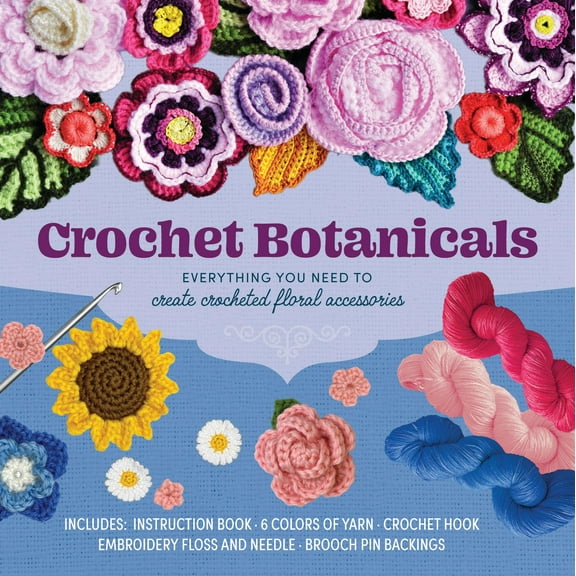 Crochet Botanicals: Everything You Need to Create Crocheted Floral Accessories (Other)
