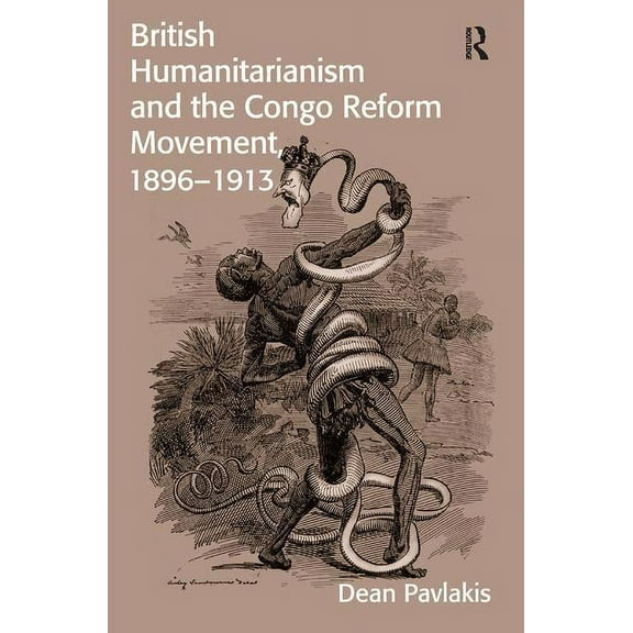 British Humanitarianism and the Congo Reform Movement, 1896-1913, (Paperback)
