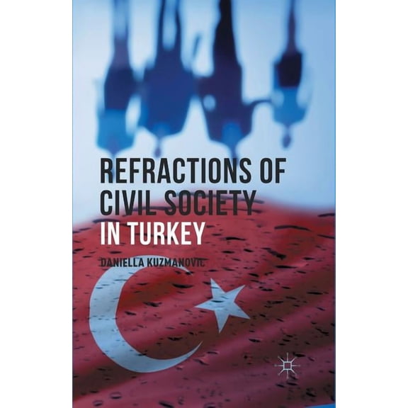 Refractions of Civil Society in Turkey, (Paperback)