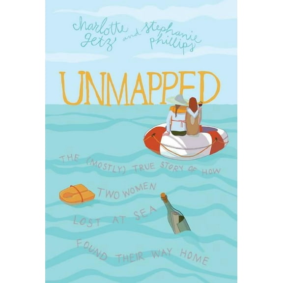 Unmapped: The (Mostly) True Story Of How Two Women Lost At Sea Found Their Way Home - 9780998917153