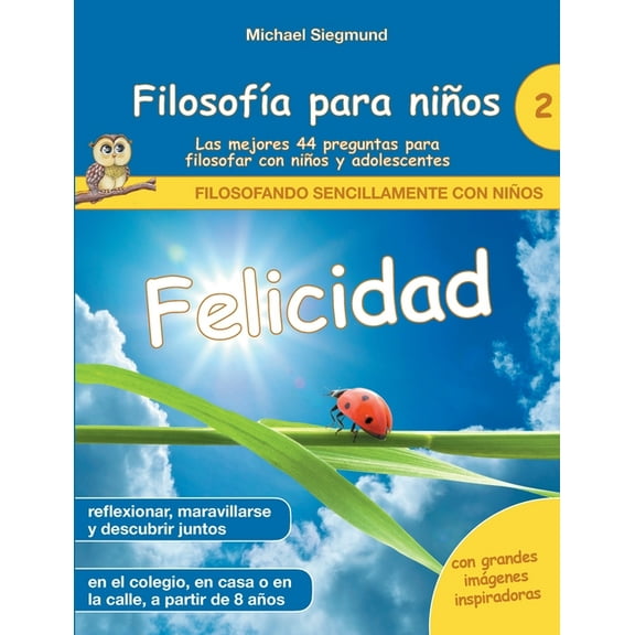 FilosofÃa para niños: Felicidad. Las mejores 44 preguntas para filosofar con niños y adolescentes, (Paperback)