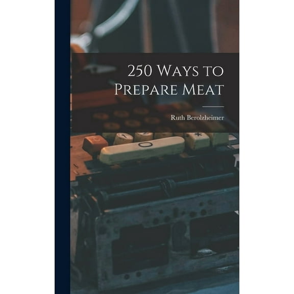 250 Ways to Prepare Meat, (Hardcover)