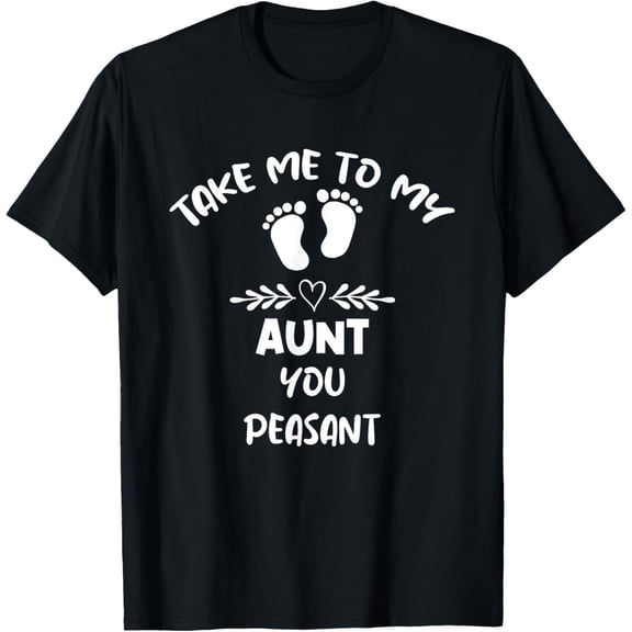 Take Me To My Aunt You Peasant Kids Funny T-Shirtmen and women can wear, black, white, gifts.S,M,L,XL,2XL,3XL,2384XL