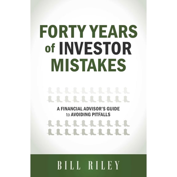Forty Years of Investor Mistakes: A Financial Advisor's Guide to Avoiding Pitfal, (Paperback)