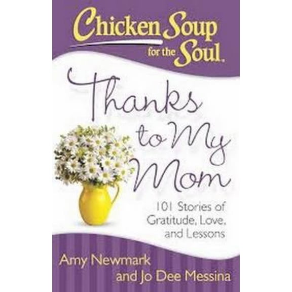 Pre-Owned Chicken Soup for the Soul: Thanks to My Mom: 101 Stories of Gratitude, Love, and Lessons (Paperback) 1611599458 9781611599459