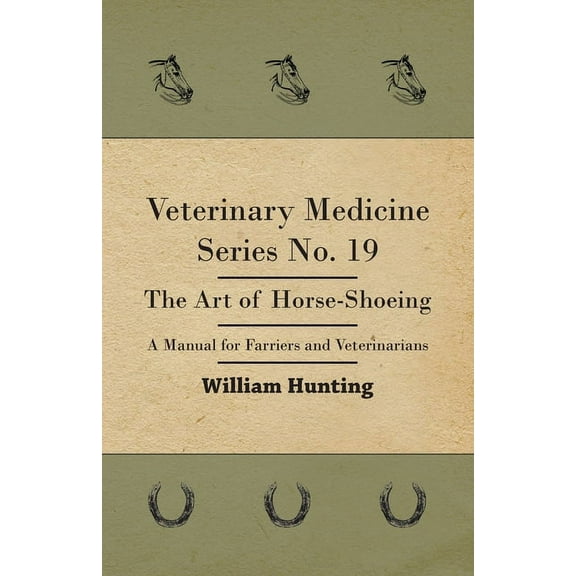 Veterinary Medicine Series No. 19 - The Art of Horse-Shoeing - A Manual for Farriers and Veterinarians, (Hardcover)