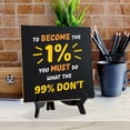 thumbnail image 5 of To Become The 1 % You Must Do What the 99% Don't 5"x 5" Square Table Sign With Acrylic Easel | Motivational Decor, 5 of 7