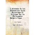 thumbnail image 1 of L'Alchimie Et Les Alchimistes Essai Historique Et Critique Sur La Philosophie HerméTique 1856 [Hardcover], 1 of 1