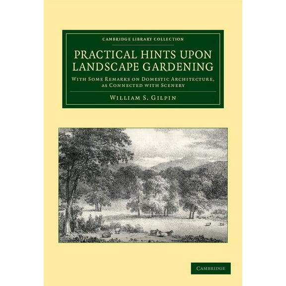 Cambridge Library Collection - Botany an Practical Hints Upon Landscape Gardening: With Some Remarks on Domestic Architecture, as Connected with Scenery, (Paperback)