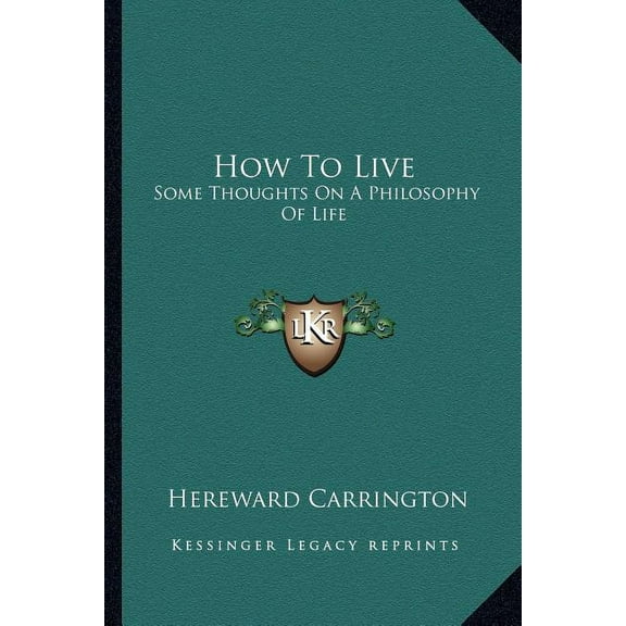 How To Live : Some Thoughts On A Philosophy Of Life (Paperback)