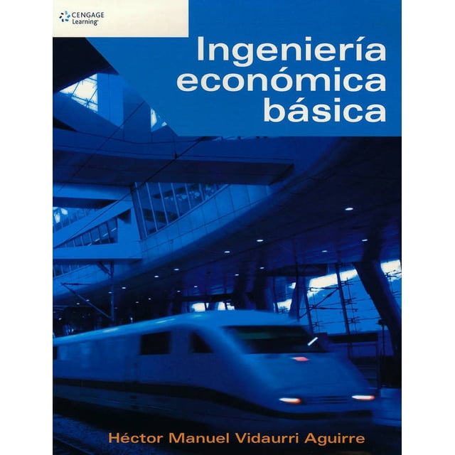 INGENIERIA ECONOMICA BASICA CENGAGE LEARNING HECTOR MANUEL VIDAURRI AGUIRRE