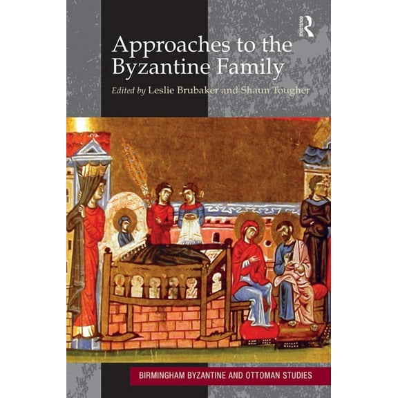 Birmingham Byzantine and Ottoman Studies Approaches to the Byzantine Family, (Paperback)