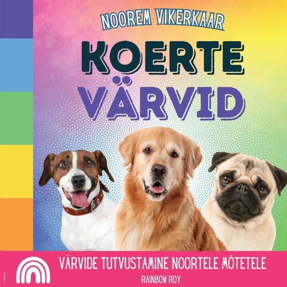 Noorem Vikerkaar, Loomad Noorem Vikerkaar, Koerte Värvid: Värvide tutvustamine noortele mõtetele, Book 1, (Paperback)