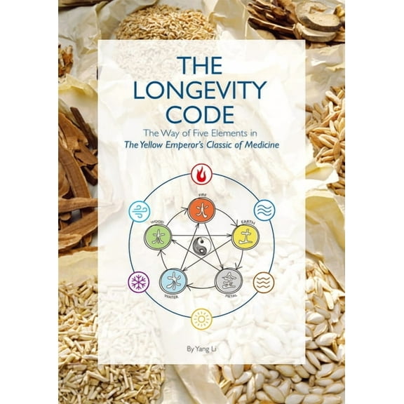 The Longevity Code: The Way of Five Elements in the Yellow Emperor's Classic of Medicine, (Paperback)