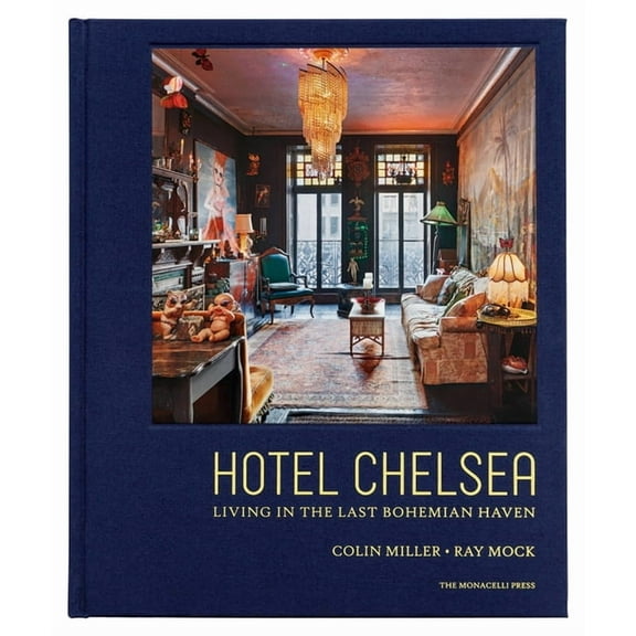 Hotel Chelsea: Living in the Last Bohemian Haven, (Hardcover)