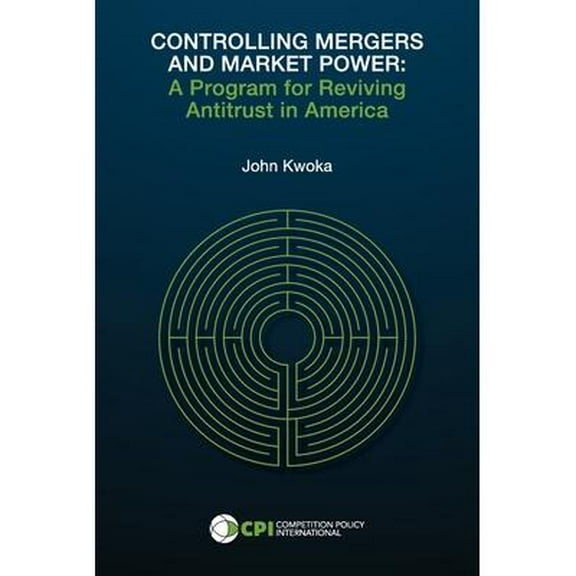 Controlling Mergers and Market Power : A Program for Reviving Antitrust in America