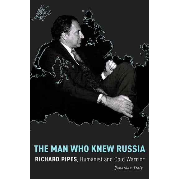 Stanford-Hoover Authoritarianism The Man Who Knew Russia: Richard Pipes, Humanist and Cold Warrior, (Hardcover)