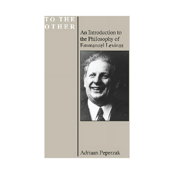 Purdue Series in the History of Philosop To the Other: An Introduction to the Philosophy of Emmanuel Levinas (Purdue University Series in the History of Philosop, (Paperback)