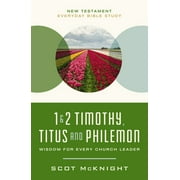 New Testament Everyday Bible Study: 1 and 2 Timothy, Titus, and Philemon: Wisdom for Every Church Leader (Paperback)