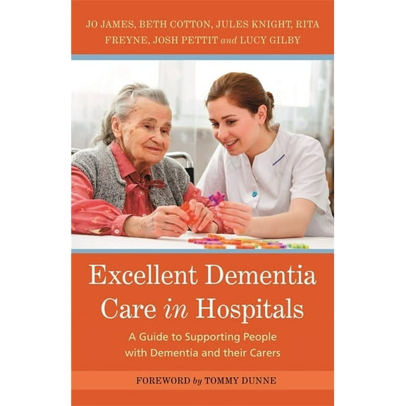 Excellent Dementia Care in Hospitals: A Guide to Supporting People with Dementia and Their Carers, (Paperback)