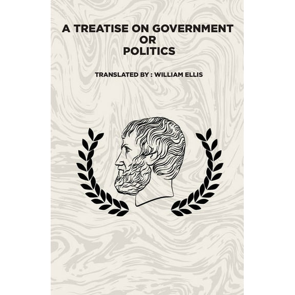 A Treatise on Government: Or: Politics, (Paperback)