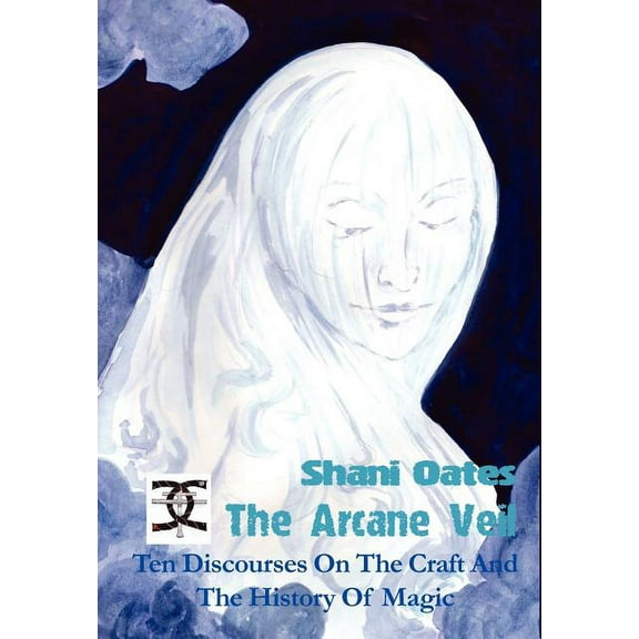 The Arcane Veil: Ten Discourses on the Craft and the History of Magic, (Hardcover)