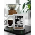 thumbnail image 2 of If Papa Can't Fix It We're All Screwed Coffee Mug Funny Gift for Grandpa Dad Ceramic Mug 11 Ounce White, 2 of 6