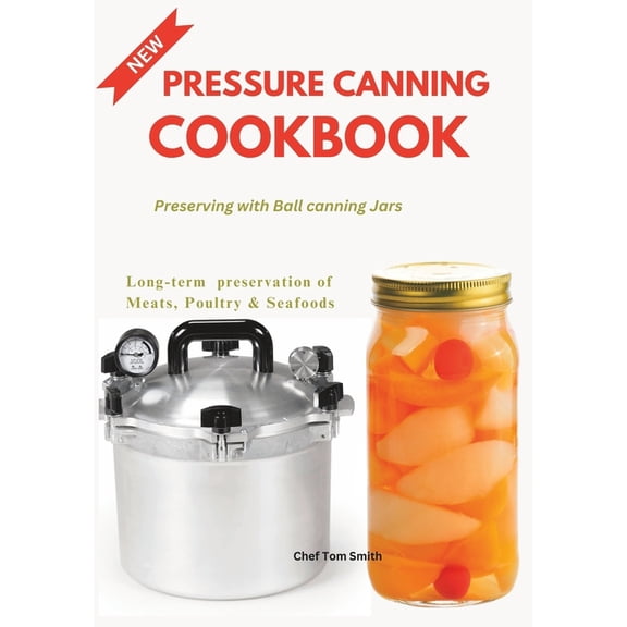 Pressure Canning Cookbook: Preserving with Ball canning Jars, (Paperback)