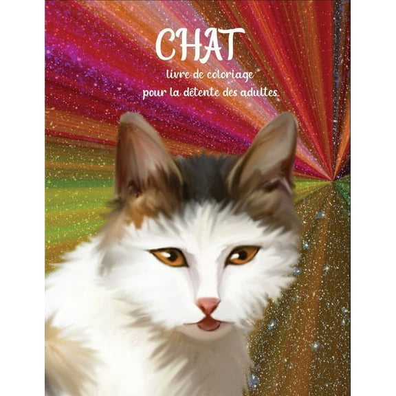 chat livre de coloriage pour la dÃ©tente des adultes: Livre-cadeau de coloriage pour les amoureux des chats et les adulte, (Paperback)