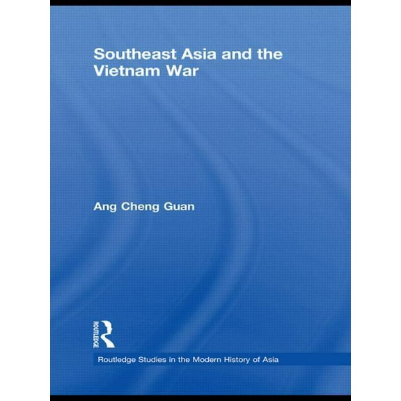 Routledge Studies in the Modern History Southeast Asia and the Vietnam War, (Paperback)