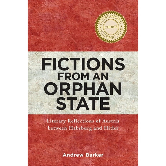 Studies in German Literature Linguistics Fictions from an Orphan State: Literary Reflections of Austria Between Habsburg and Hitler, Book 119, (Hardcover)