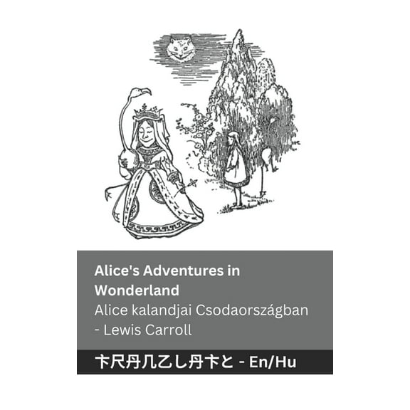 English Magyar Alice's Adventures in Wonderland / Alice kalandjai CsodaorszÃ¡gban: Tranzlaty English Magyar, (Paperback)