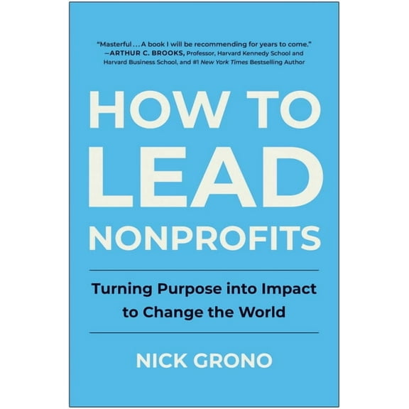 How to Lead Nonprofits: Turning Purpose Into Impact to Change the World, (Hardcover)