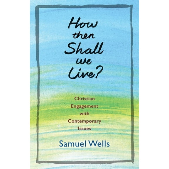 How Then Shall We Live?: Christian Engagement with Contemporary Issues, (Paperback)